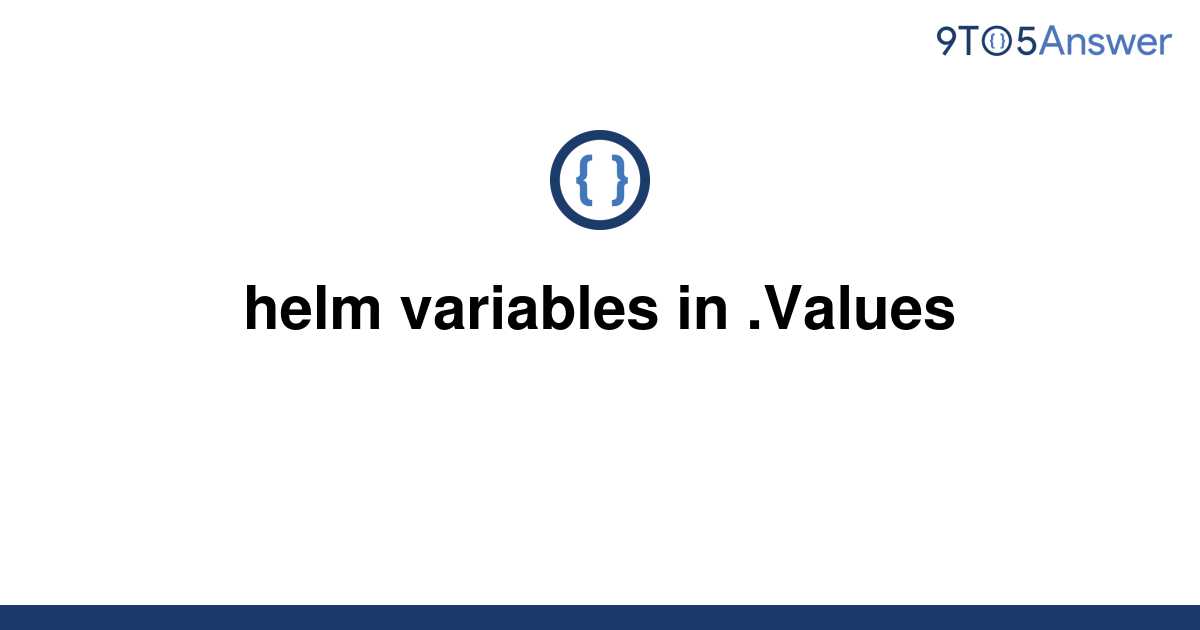 solved-helm-variables-in-values-9to5answer