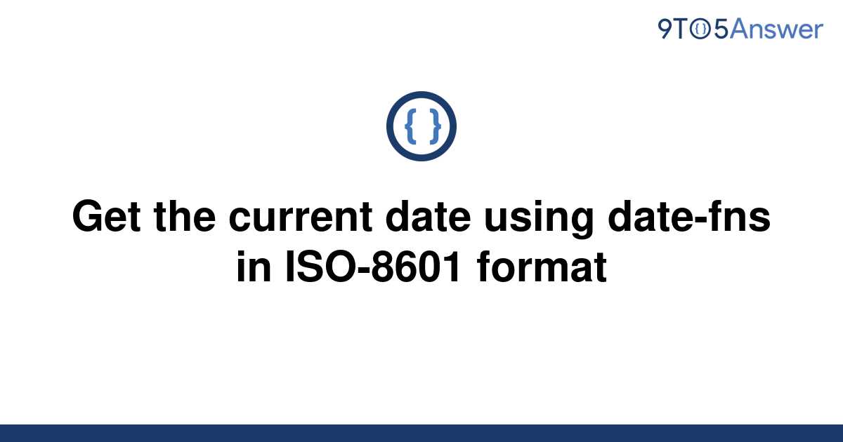  Solved Get The Current Date Using Date fns In ISO 8601 9to5Answer