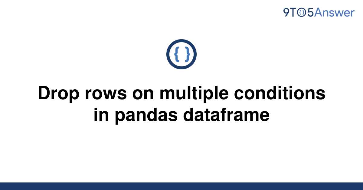 Drop Rows Multiple Conditions Pandas