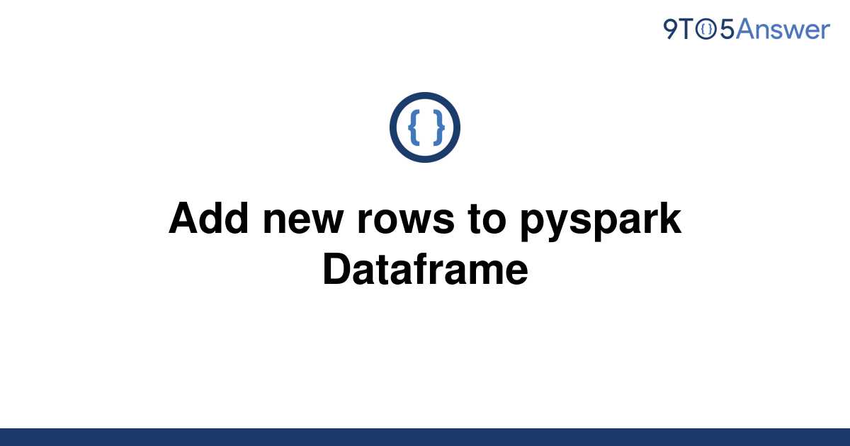 solved-add-new-rows-to-pyspark-dataframe-9to5answer