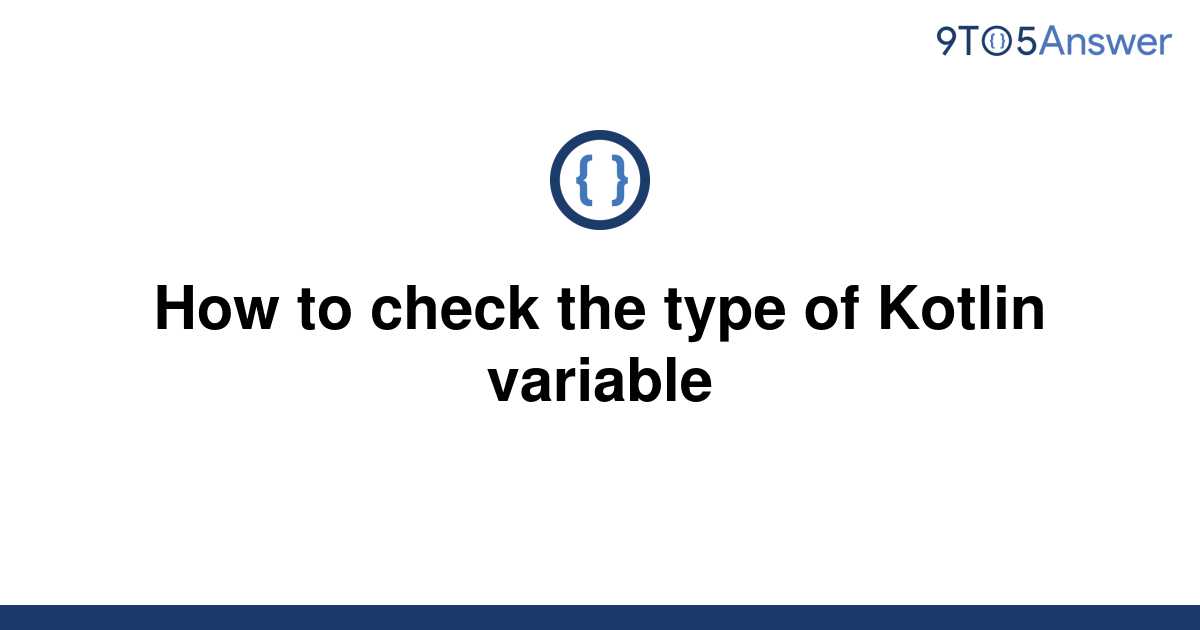 solved-how-to-check-the-type-of-kotlin-variable-9to5answer