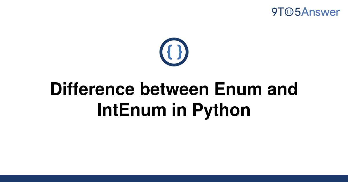 solved-difference-between-enum-and-intenum-in-python-9to5answer