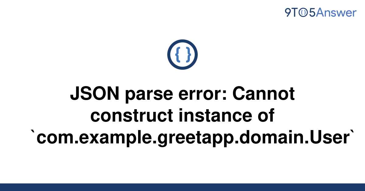 solved-json-parse-error-cannot-construct-instance-of-9to5answer