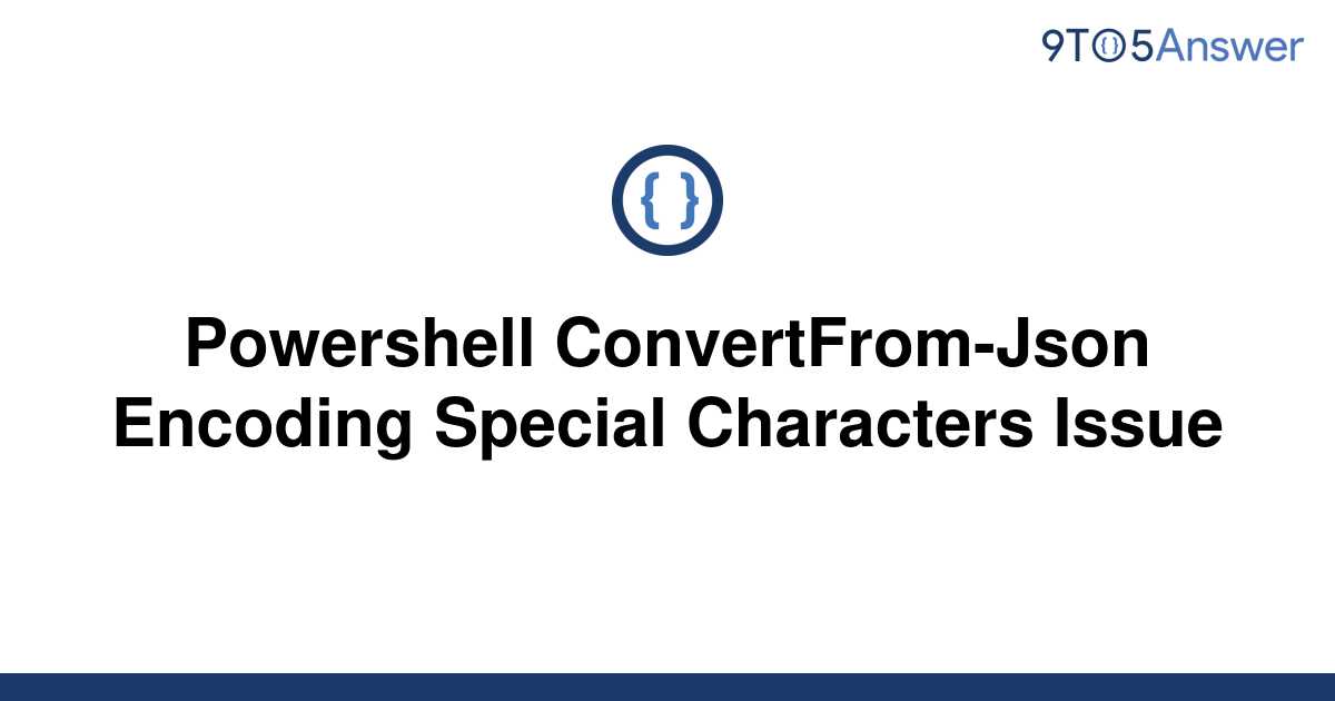 solved-powershell-convertfrom-json-encoding-special-9to5answer