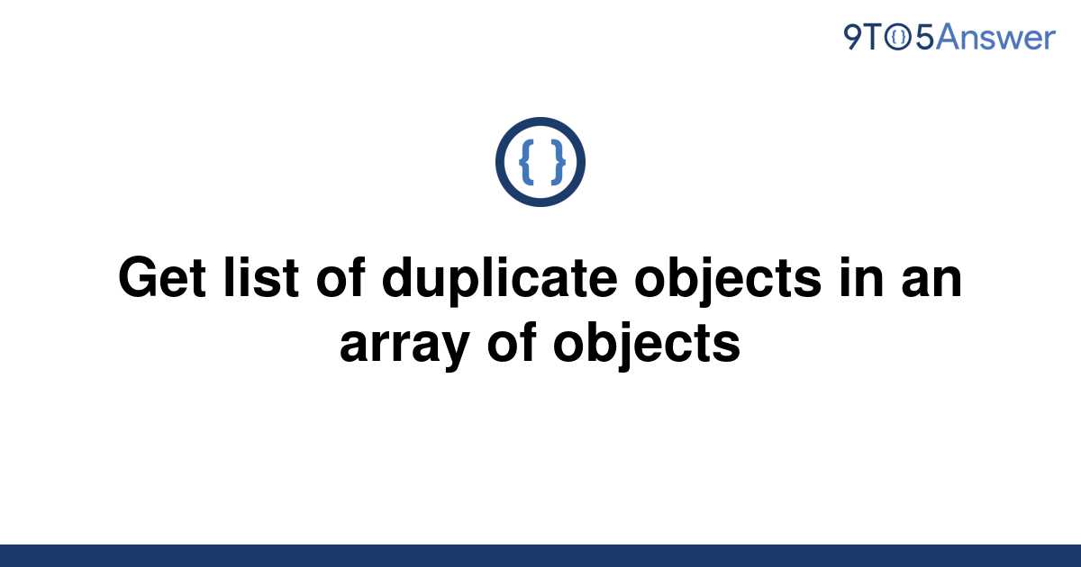 solved-get-list-of-duplicate-objects-in-an-array-of-9to5answer