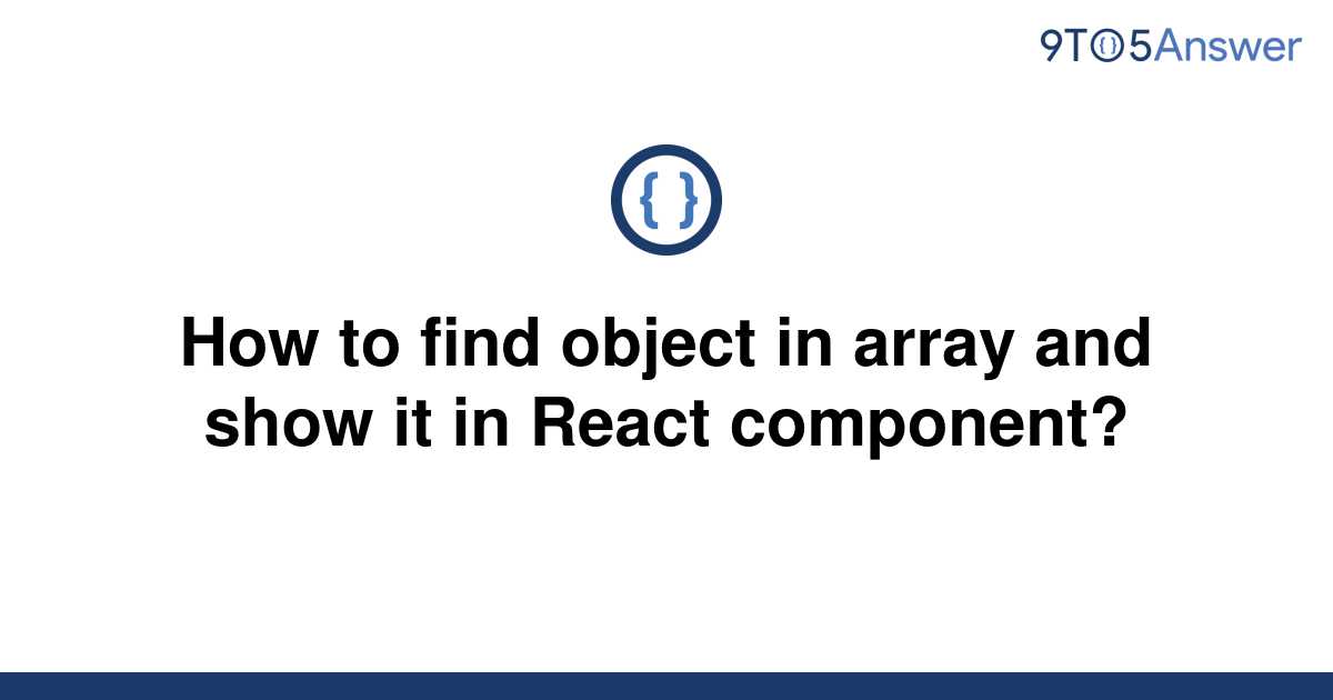 solved-how-to-find-object-in-array-and-show-it-in-react-9to5answer