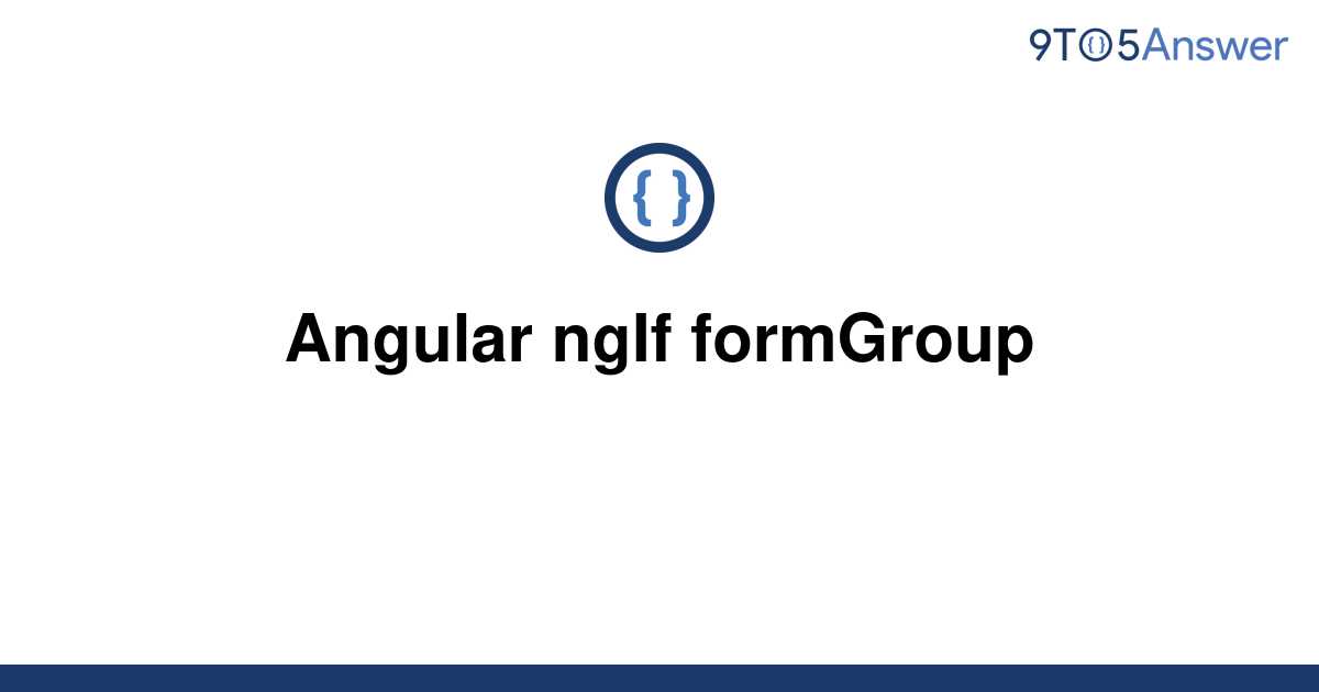 [Solved] Angular ngIf formGroup 9to5Answer