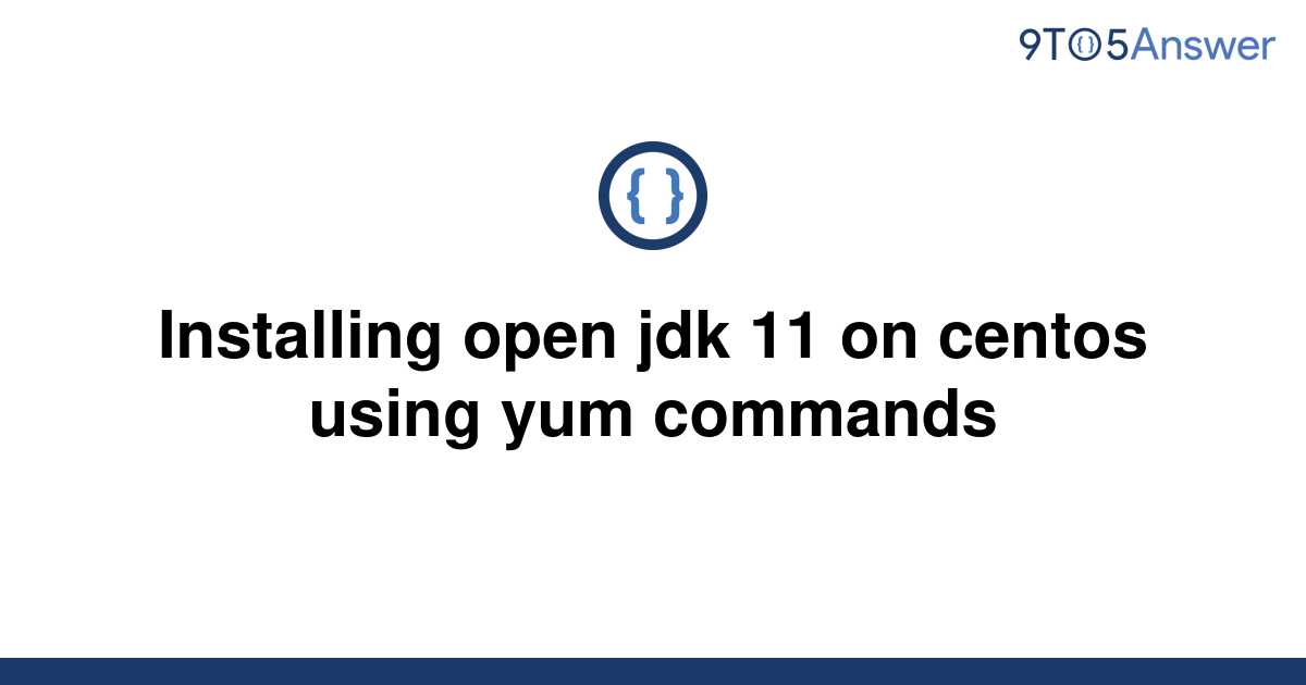 solved-installing-open-jdk-11-on-centos-using-yum-9to5answer