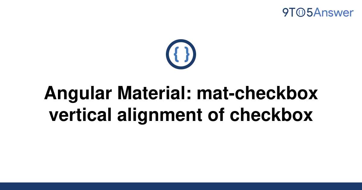 [Solved] Angular Material matcheckbox vertical 9to5Answer