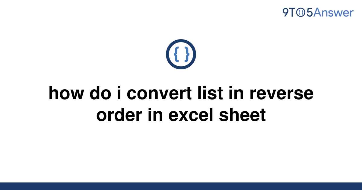 solved-how-do-i-convert-list-in-reverse-order-in-excel-9to5answer