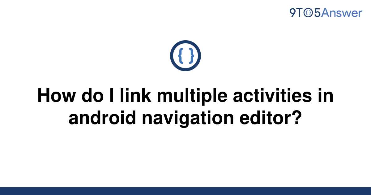 solved-how-do-i-link-multiple-activities-in-android-9to5answer