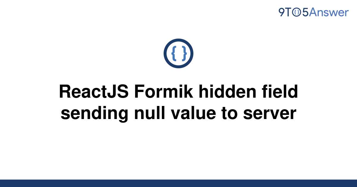 solved-reactjs-formik-hidden-field-sending-null-value-9to5answer