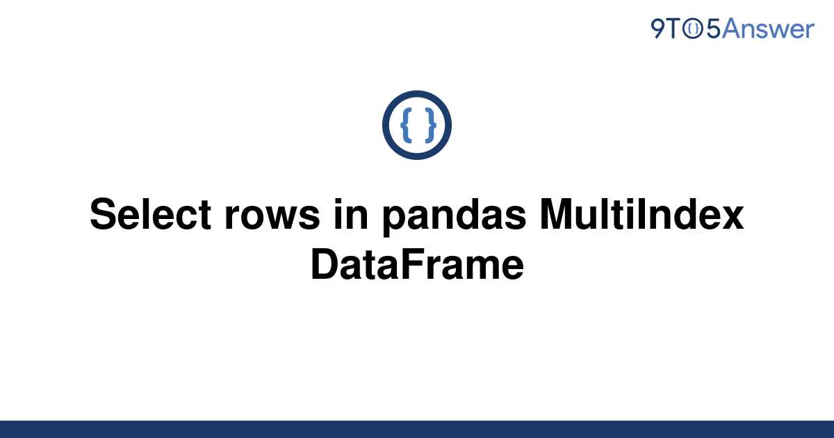 solved-select-rows-in-pandas-multiindex-dataframe-9to5answer