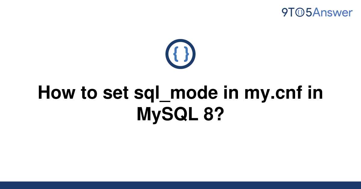 solved-how-to-set-sql-mode-in-my-cnf-in-mysql-8-9to5answer