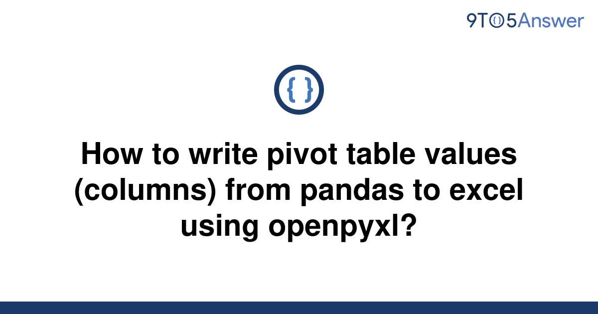  Solved How To Write Pivot Table Values columns From 9to5Answer