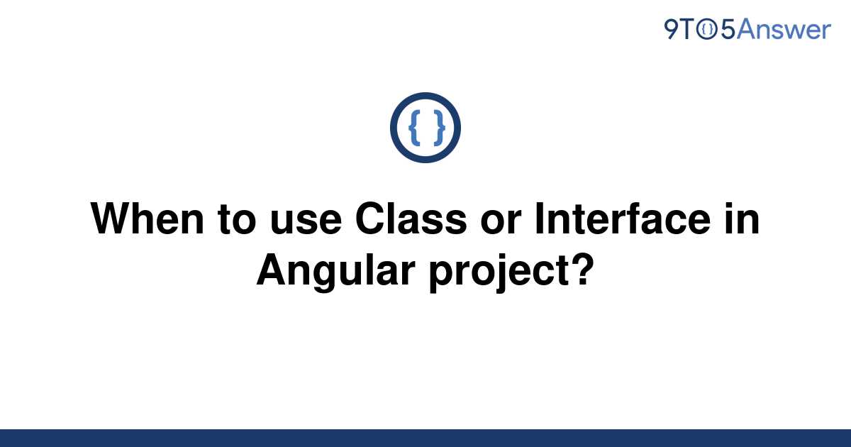 solved-when-to-use-class-or-interface-in-angular-9to5answer