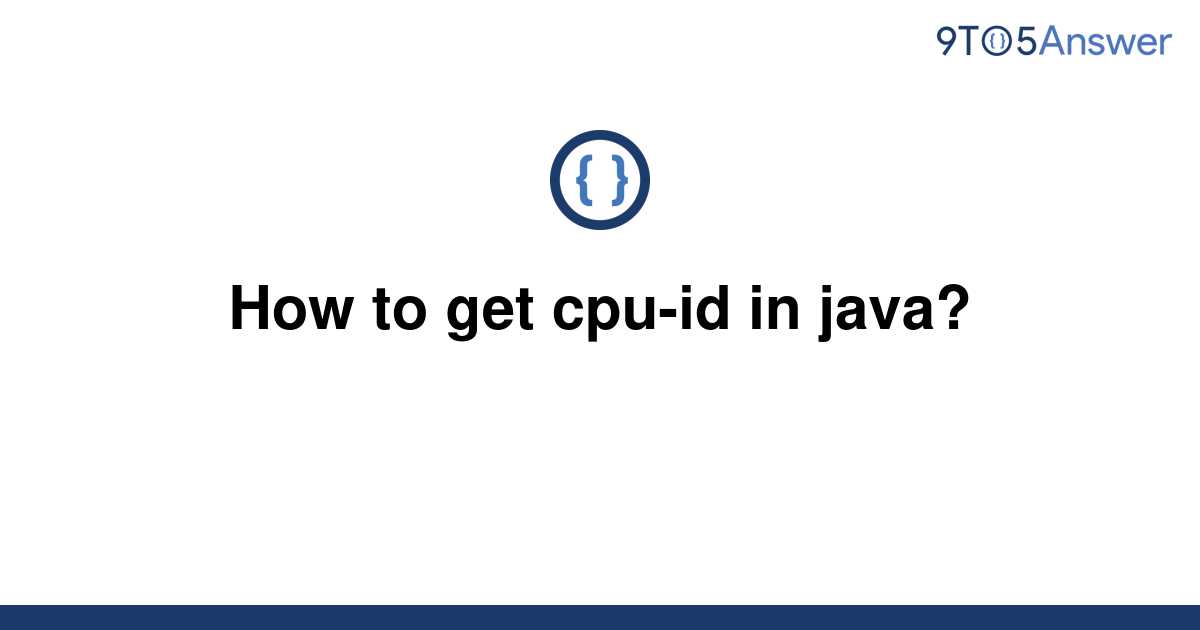 solved-how-to-get-cpu-id-in-java-9to5answer