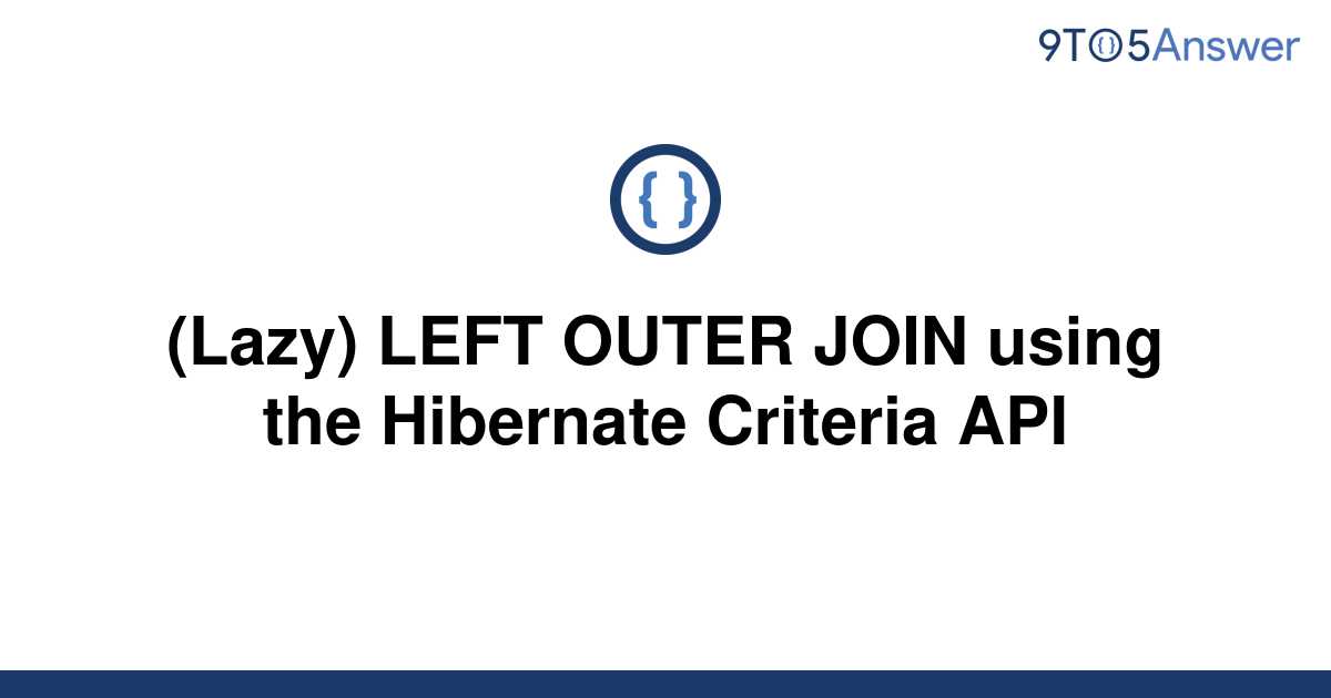 solved-lazy-left-outer-join-using-the-hibernate-9to5answer