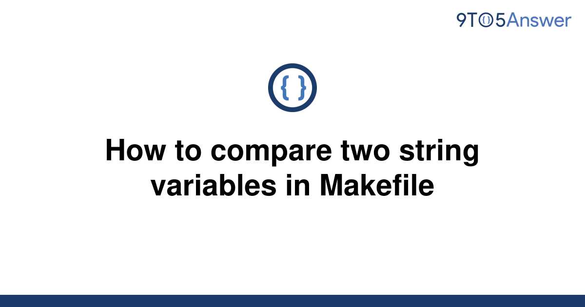 Solved How To Compare Two String Variables In Makefile 9to5answer 