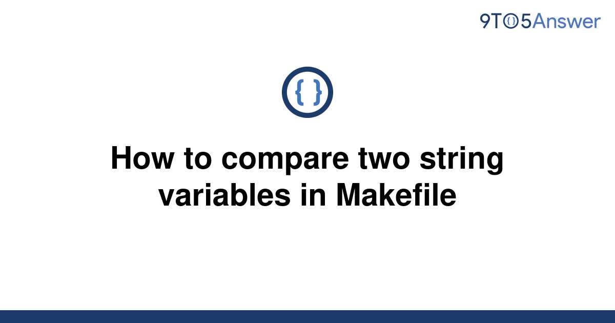  Solved How To Compare Two String Variables In Makefile 9to5Answer