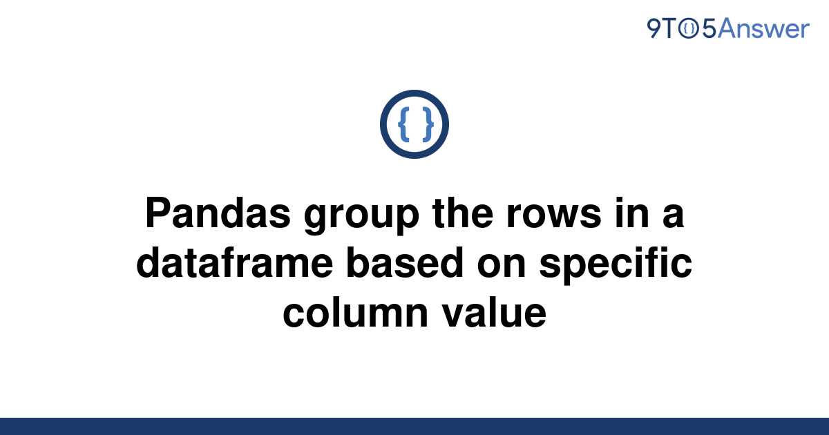 solved-pandas-group-the-rows-in-a-dataframe-based-on-9to5answer