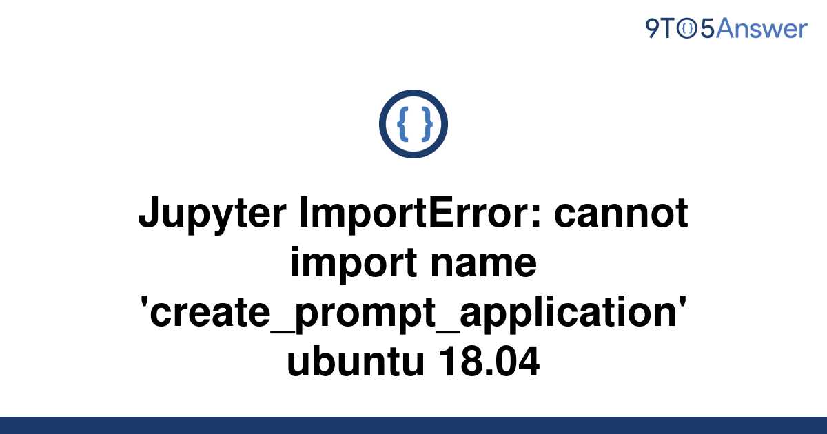 [Solved] Jupyter ImportError: Cannot Import Name | 9to5Answer