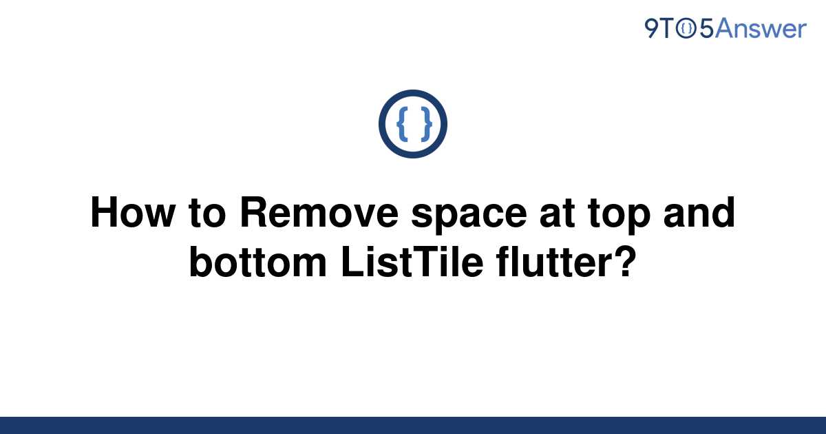 solved-how-to-remove-space-at-top-and-bottom-listtile-9to5answer