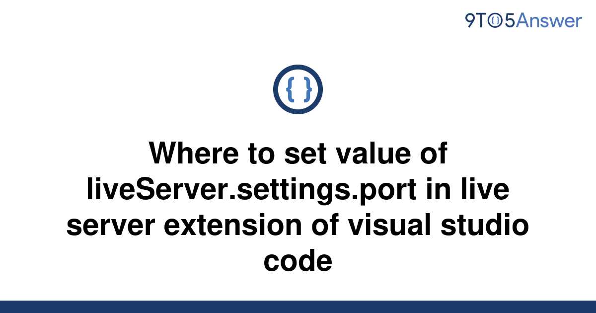 solved-where-to-set-value-of-liveserver-settings-port-9to5answer