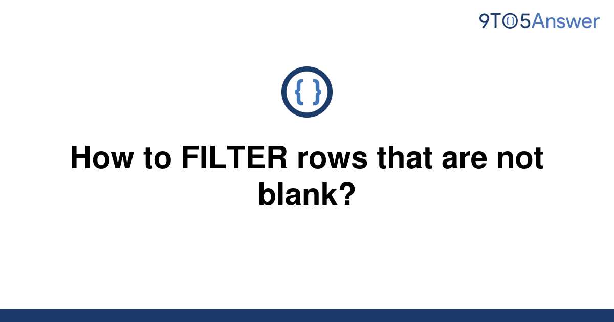 solved-how-to-filter-rows-that-are-not-blank-9to5answer