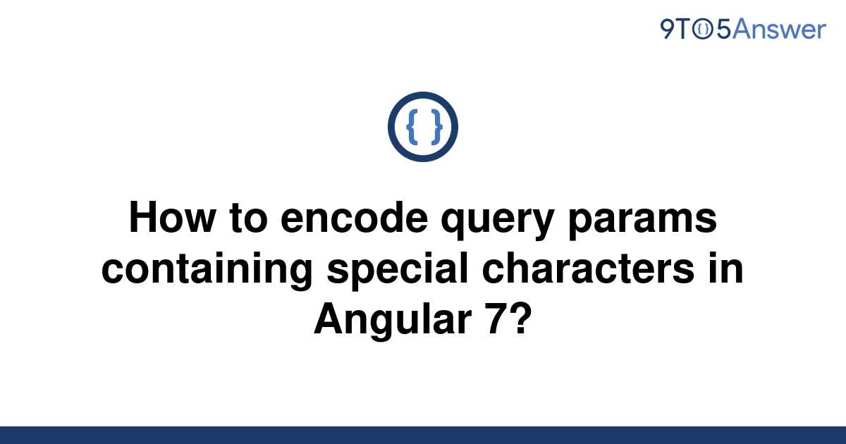 solved-how-to-encode-query-params-containing-special-9to5answer