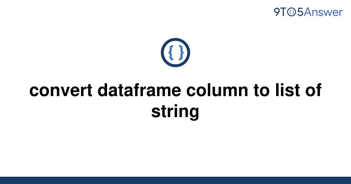 solved-convert-dataframe-column-to-list-of-string-9to5answer