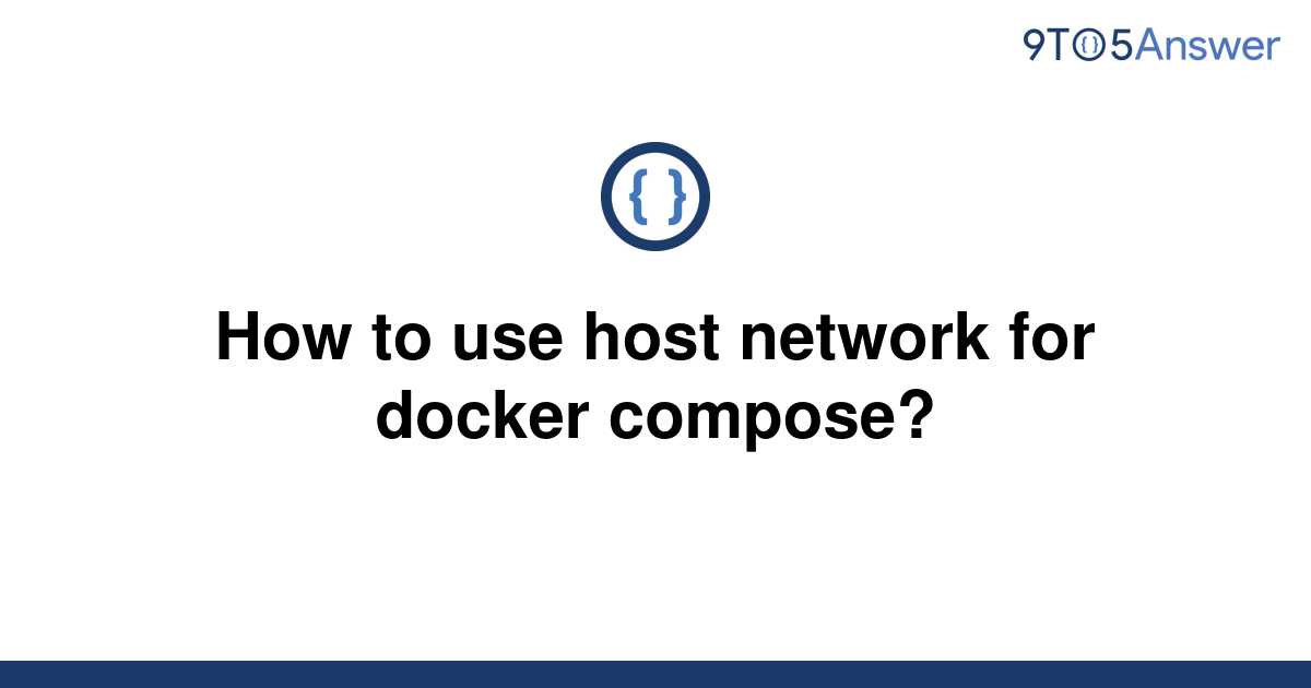 solved-how-to-use-host-network-for-docker-compose-9to5answer