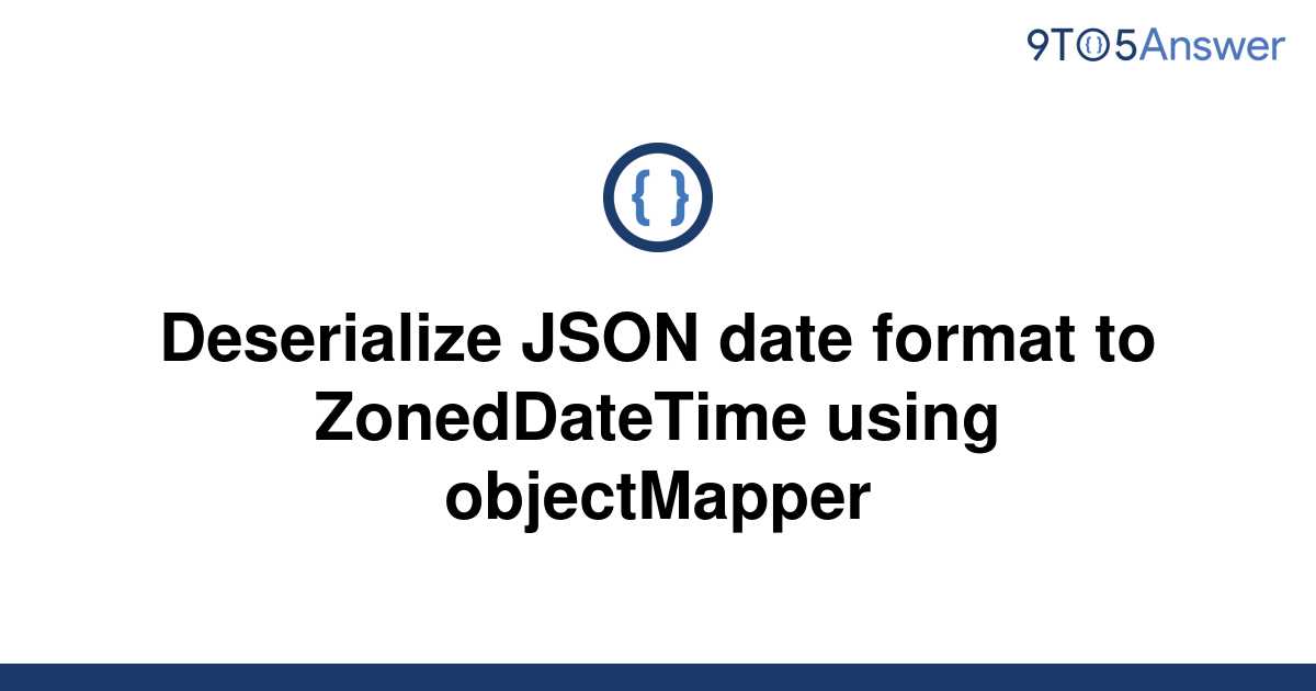 solved-deserialize-json-date-format-to-zoneddatetime-9to5answer