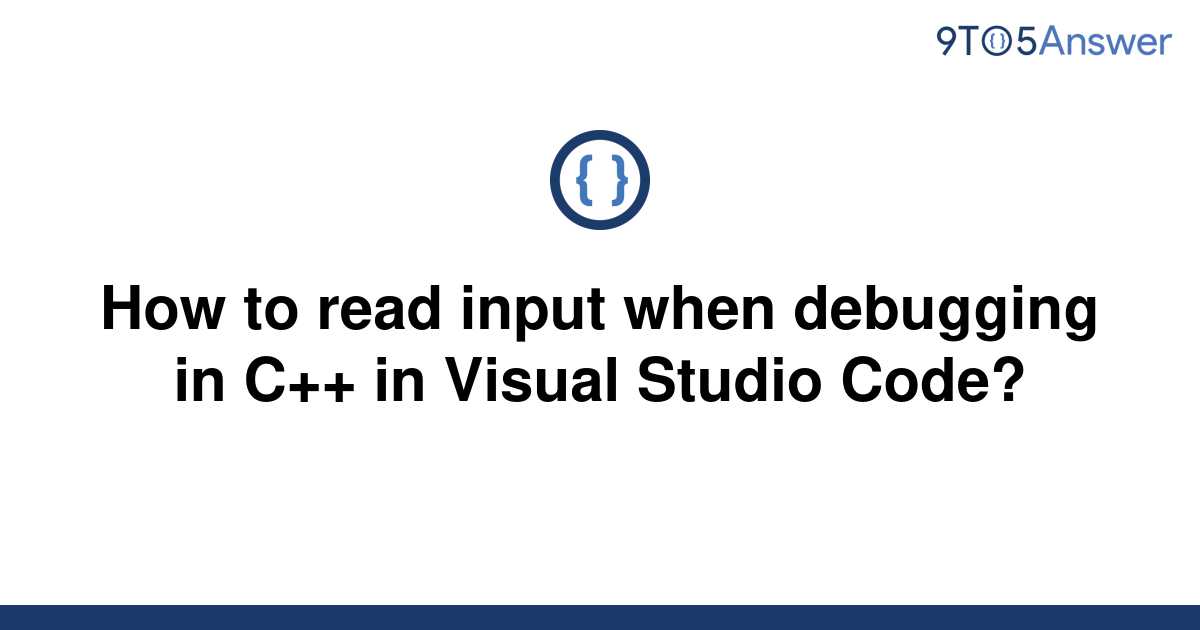 solved-how-to-read-input-when-debugging-in-c-in-9to5answer