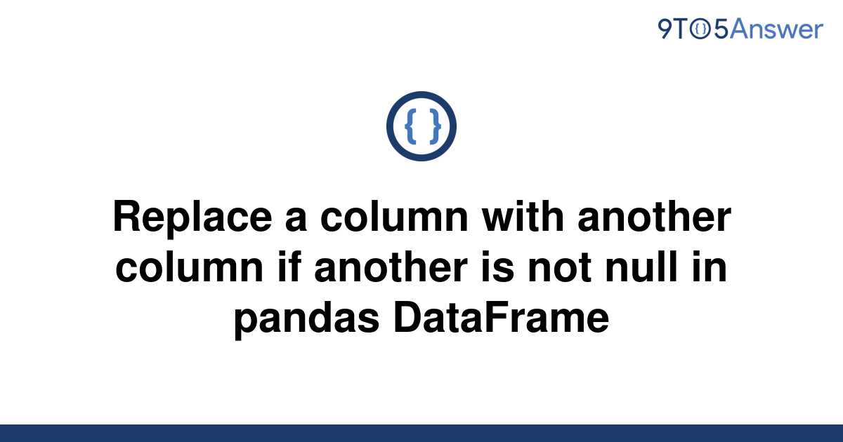 solved-replace-a-column-with-another-column-if-another-9to5answer