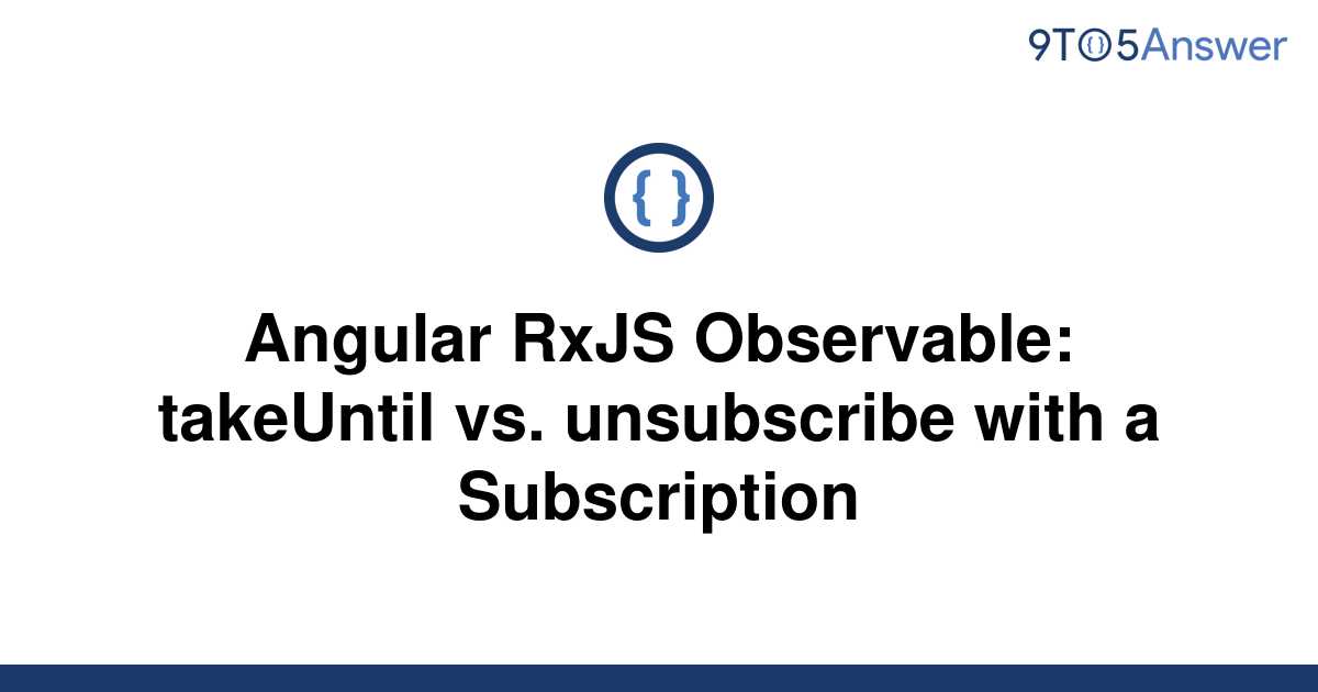 solved-angular-rxjs-observable-takeuntil-vs-9to5answer