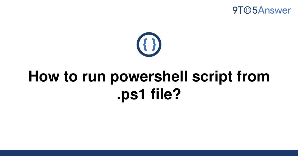 solved-how-to-run-powershell-script-from-ps1-file-9to5answer