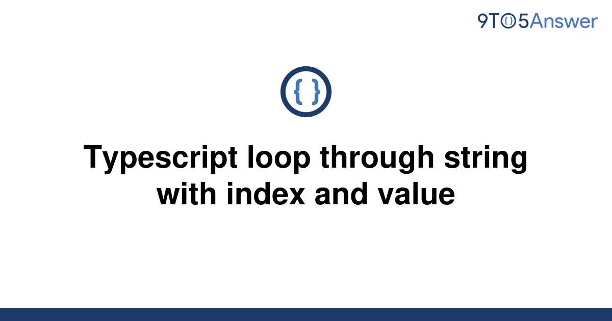 solved-typescript-loop-through-string-with-index-and-9to5answer