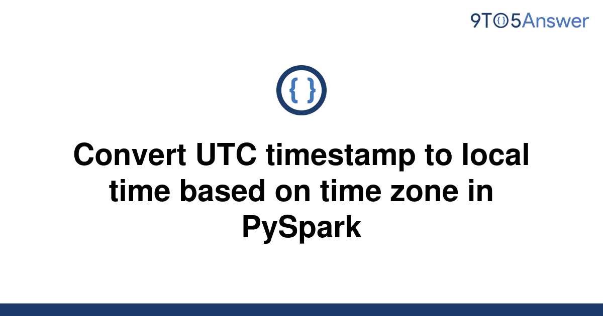 solved-convert-utc-timestamp-to-local-time-based-on-9to5answer