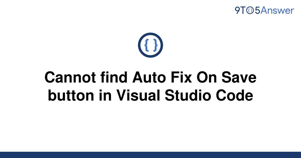 solved-cannot-find-auto-fix-on-save-button-in-visual-9to5answer