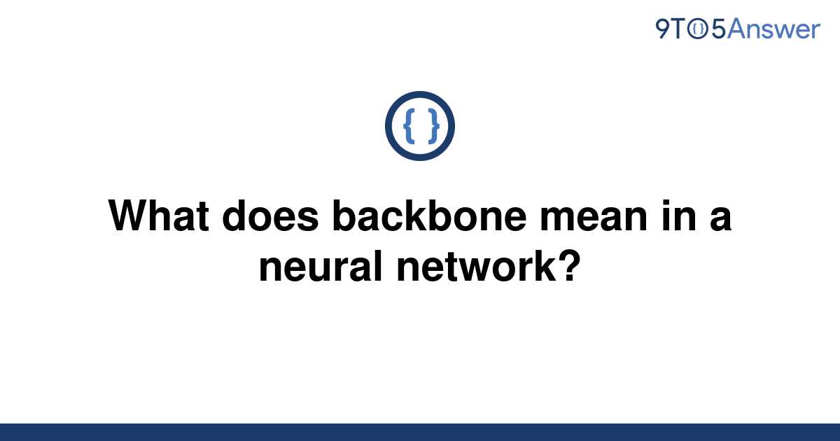 solved-what-does-backbone-mean-in-a-neural-network-9to5answer