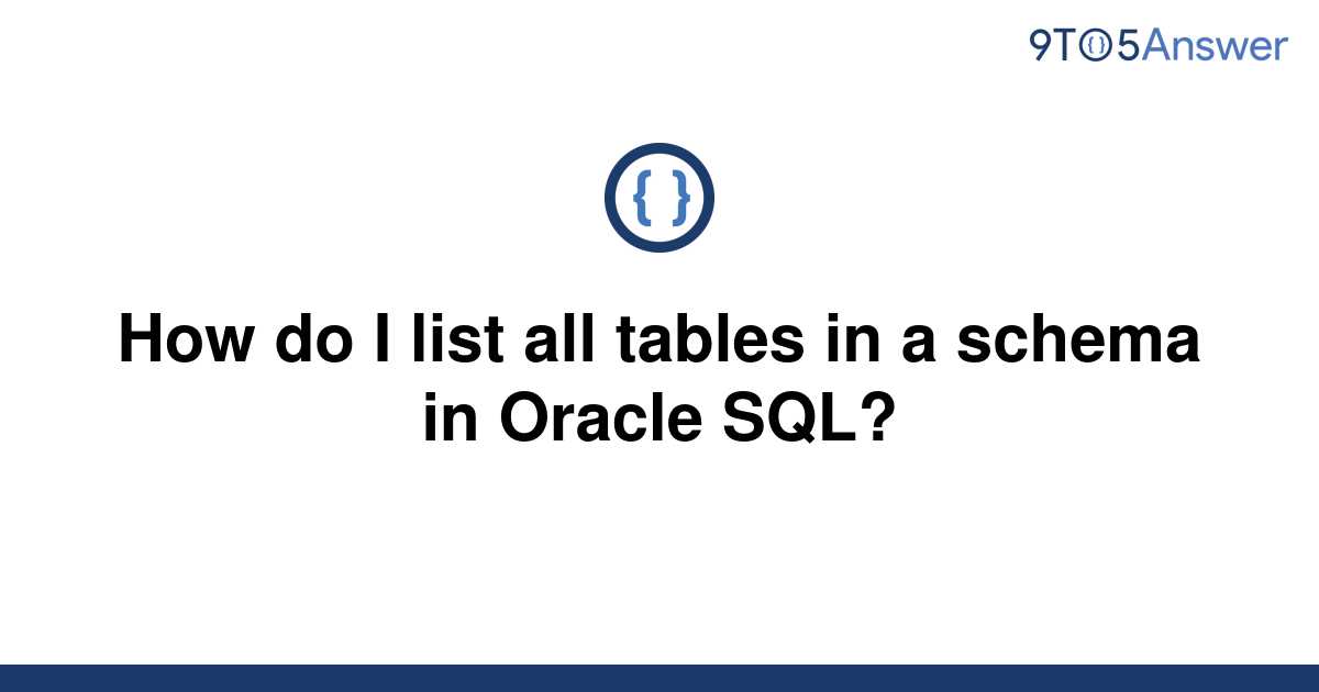 solved-how-do-i-list-all-tables-in-a-schema-in-oracle-9to5answer