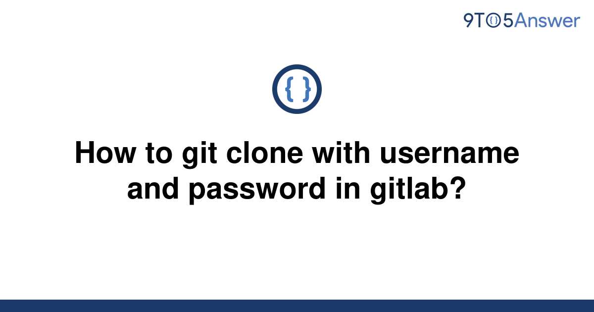 solved-how-to-git-clone-with-username-and-password-in-9to5answer