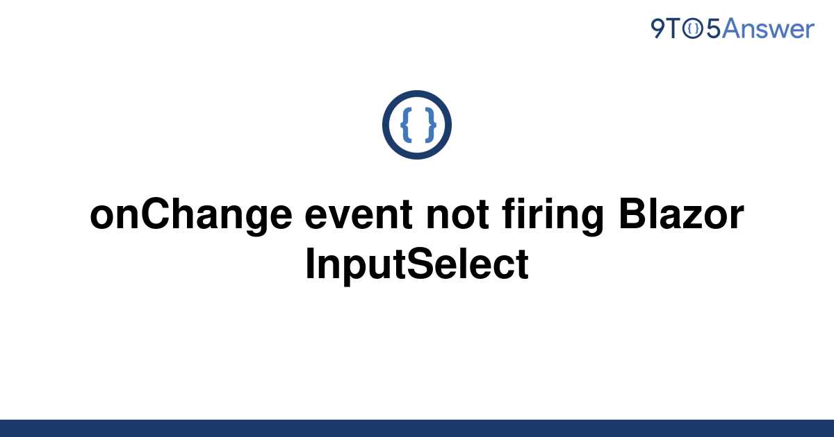 solved-onchange-event-not-firing-blazor-inputselect-9to5answer