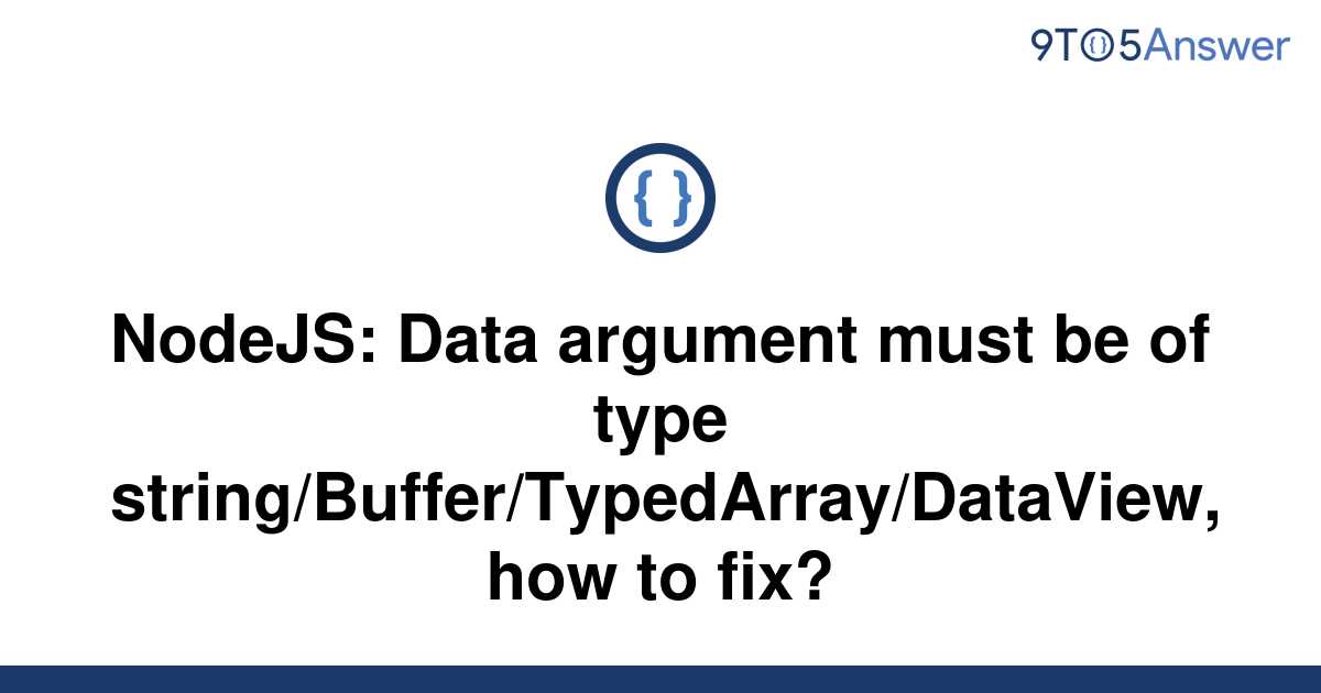 Solved Nodejs Data Argument Must Be Of Type 9to5answer 