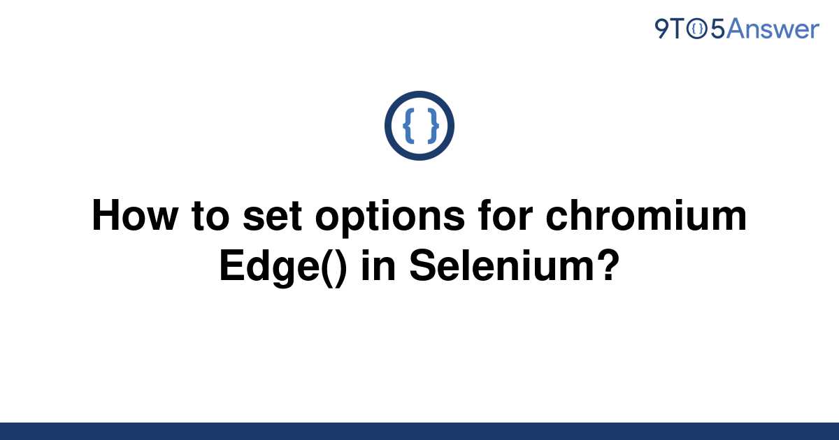 solved-how-to-set-options-for-chromium-edge-in-9to5answer