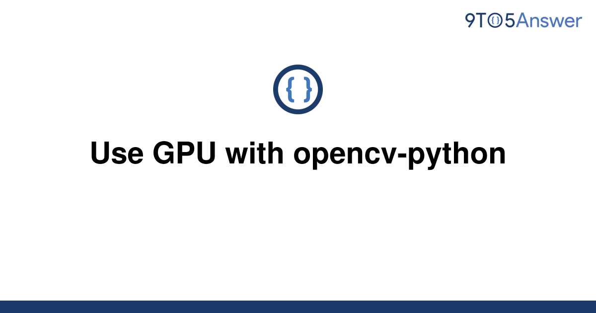 solved-use-gpu-with-opencv-python-9to5answer