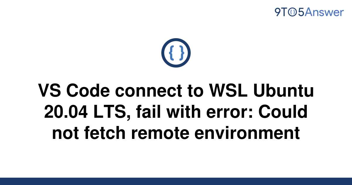 solved-vs-code-connect-to-wsl-ubuntu-20-04-lts-fail-9to5answer