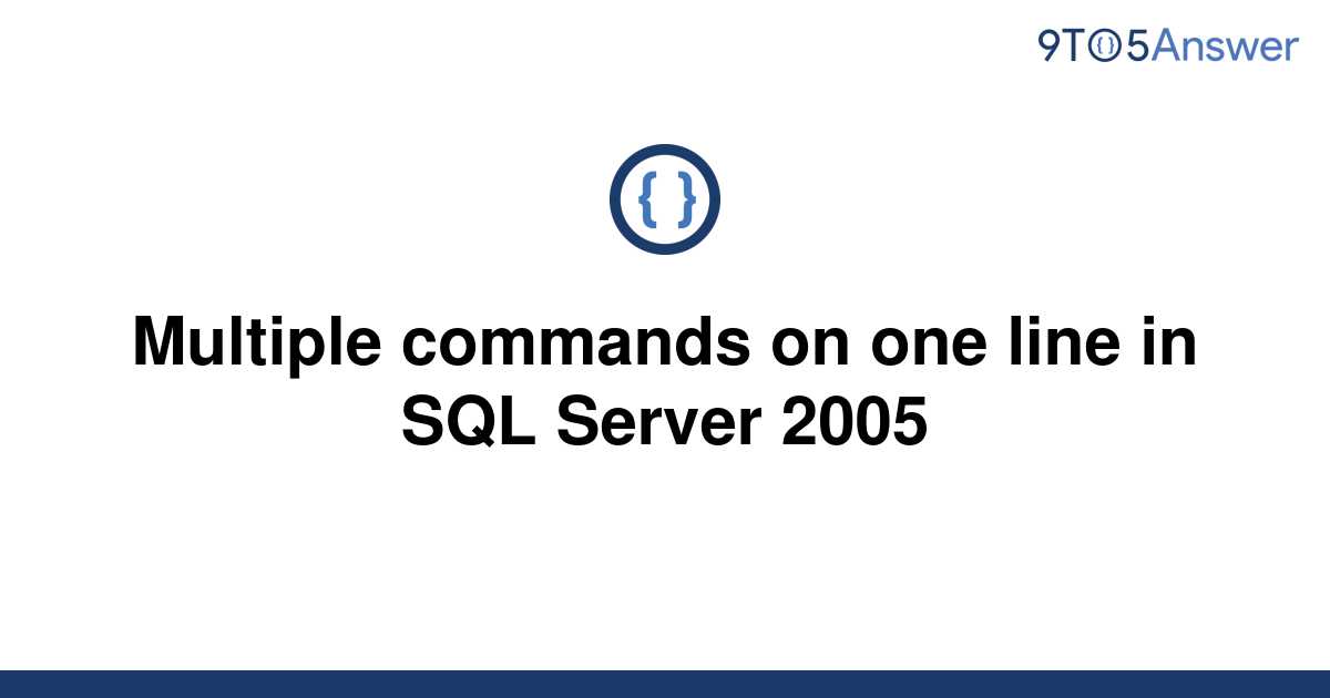 solved-multiple-commands-on-one-line-in-sql-server-2005-9to5answer