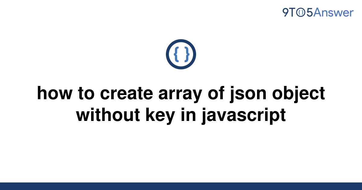 solved-how-to-create-array-of-json-object-without-key-9to5answer